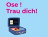 Ose ! Trau dich!