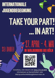 Einladungsflyer trinationale Jugendbegegnung &quot;Take your part!... in art!&quot; Seite 1: Bild zeigt einen Einladungsflyer. Darauf steht: „Internationale Jugendbegegnung: Take your part! ... in art!&quot;  Das Seminar findet vom 27. April bis 4. Mai 2025 in Walberberg bei Köln statt.  Die Kosten betragen 70€ für Programm, Übernachtung und Verpflegung.  Informationen zur Barrierefreiheit und Anmeldung unter diesem Link https://t1p.de/a8i0t oder per Mail: bdkj-bja-politischebildung@bistum-mainz.de